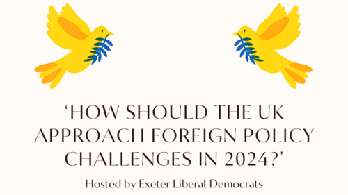 Two yellow doves with olive branches in their beaks fly above the words 'How should the UK approach foreign policy challenges in 2024? Hosted by Exeter Liberal Democrats'